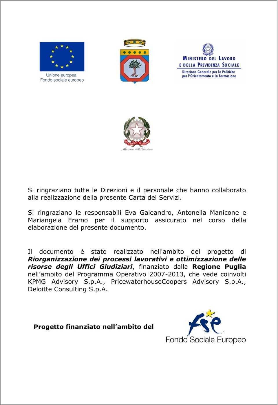 Il documento è stato realizzato nell'ambito del progetto di Riorganizzazione dei processi lavorativi e ottimizzazione delle risorse degli Uffici Giudiziari,