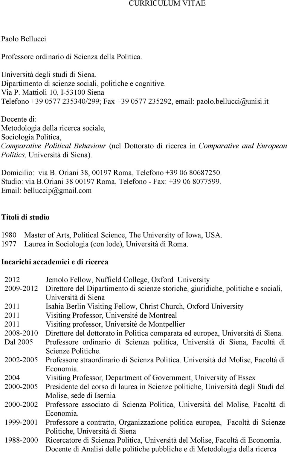 it Docente di: Metodologia della ricerca sociale, Sociologia Politica, Comparative Political Behaviour (nel Dottorato di ricerca in Comparative and European Politics, Università di Siena).