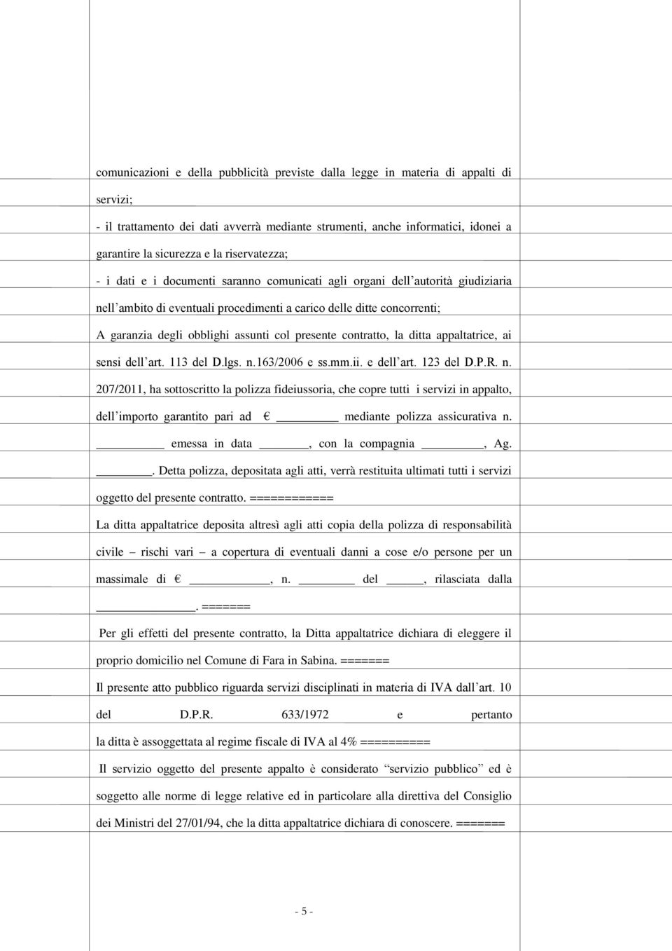 col presente contratto, la ditta appaltatrice, ai sensi dell art. 113 del D.lgs. n.