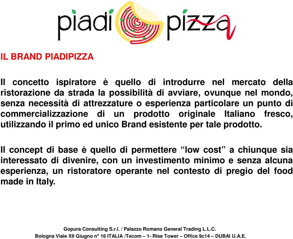 Italiano fresco, utilizzando il primo ed unico Brand esistente per tale prodotto.