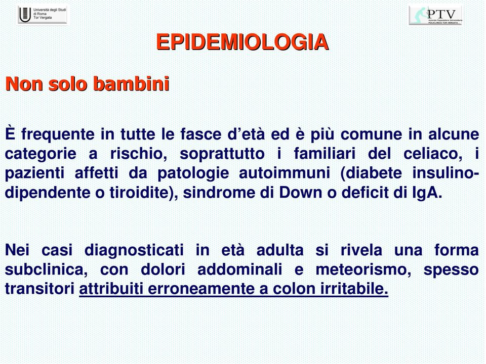 insulinodipendente o tiroidite), sindrome di Down o deficit di IgA.