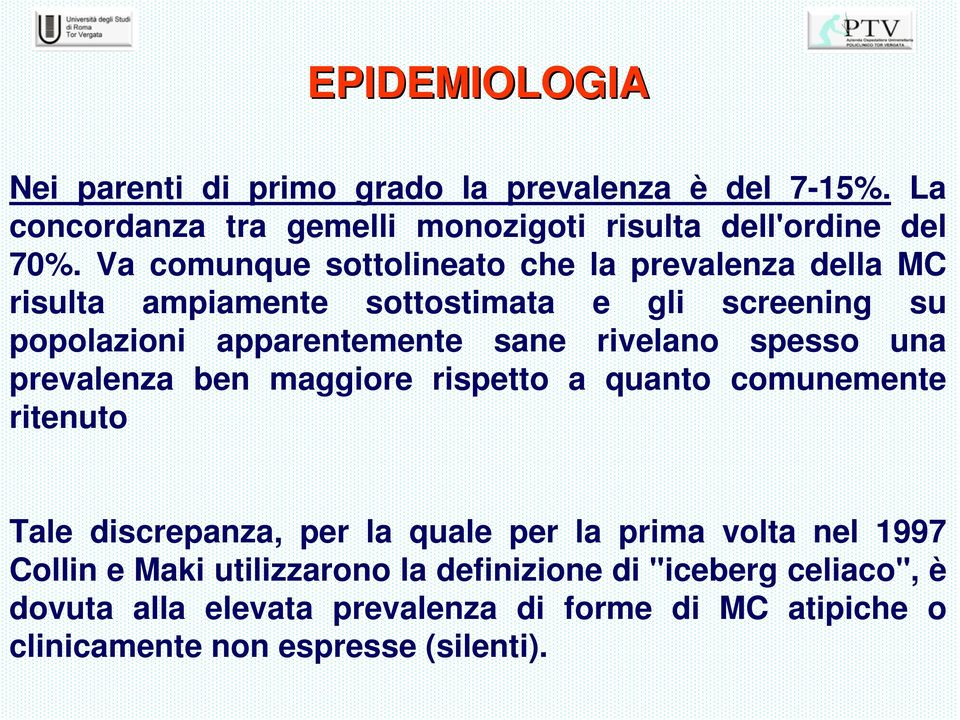 rivelano spesso una prevalenza ben maggiore rispetto a quanto comunemente ritenuto Tale discrepanza, per la quale per la prima volta nel 1997