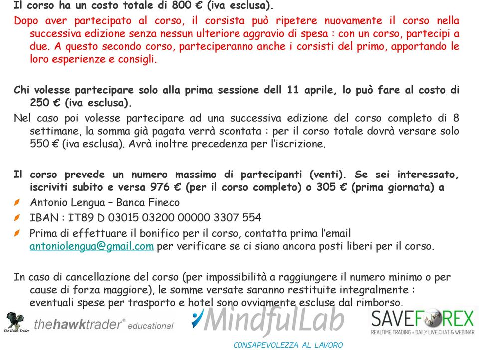 A questo secondo corso, parteciperanno anche i corsisti del primo, apportando le loro esperienze e consigli.