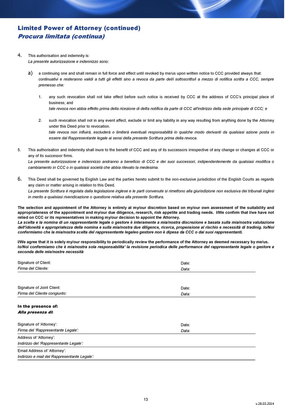 provided always that: continuativi e resteranno validi a tutti gli effetti sino a revoca da parte del/i sottoscritto/i a mezzo di notifica scritta a CCC, sempre premesso che: 1.