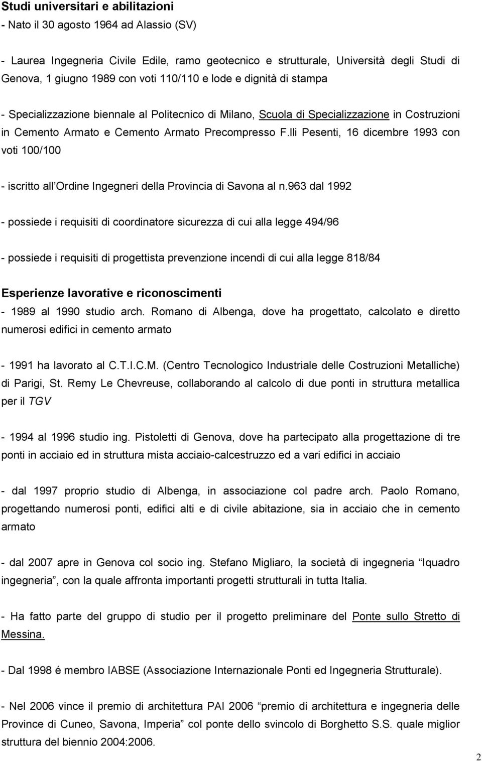 lli Pesenti, 16 dicembre 1993 con voti 100/100 - iscritto all Ordine Ingegneri della Provincia di Savona al n.