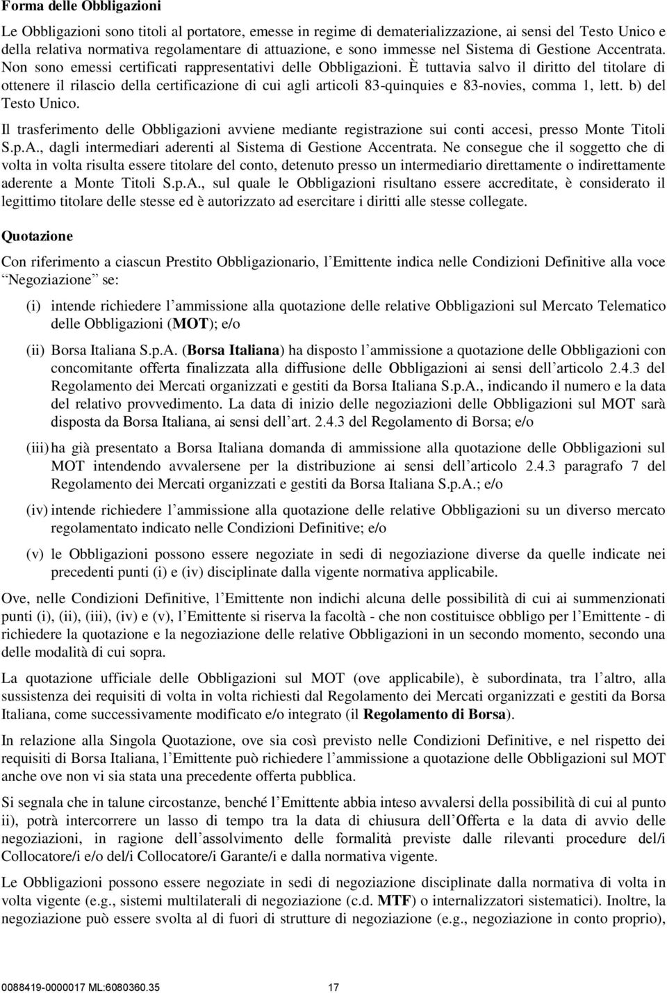 È tuttavia salvo il diritto del titolare di ottenere il rilascio della certificazione di cui agli articoli 83-quinquies e 83-novies, comma 1, lett. b) del Testo Unico.