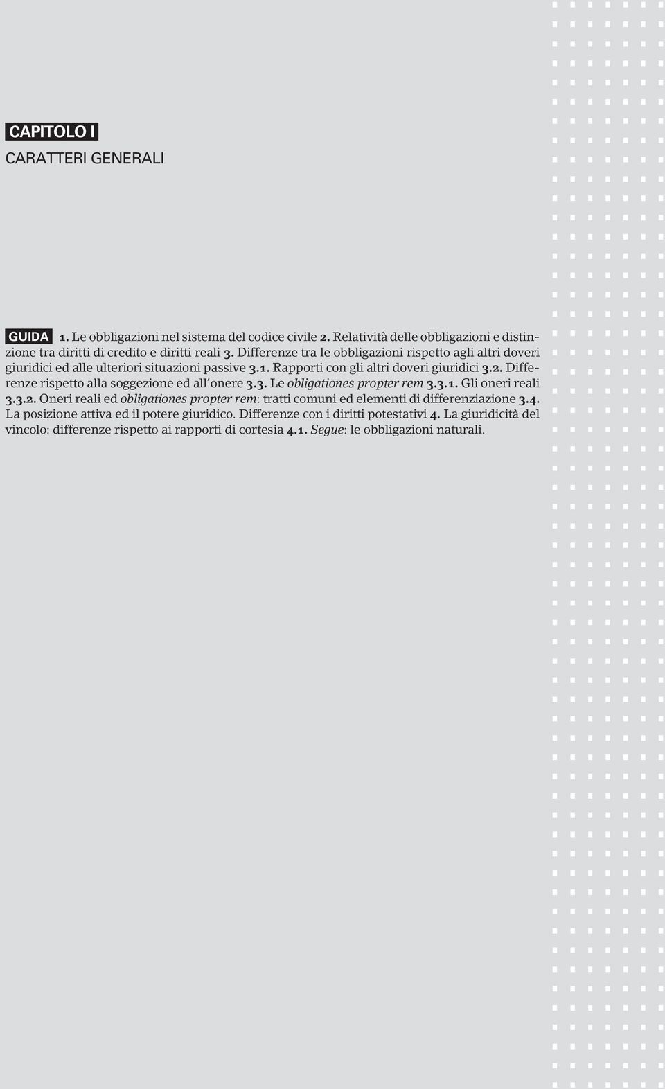 Differenze rispetto alla soggezione ed all onere 3.3. Le obligationes propter rem 3.3.1. Gli oneri reali 3.3.2.