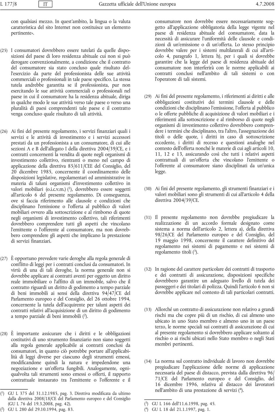 stato concluso quale risultato dell esercizio da parte del professionista delle sue attività commerciali o professionali in tale paese specifico.