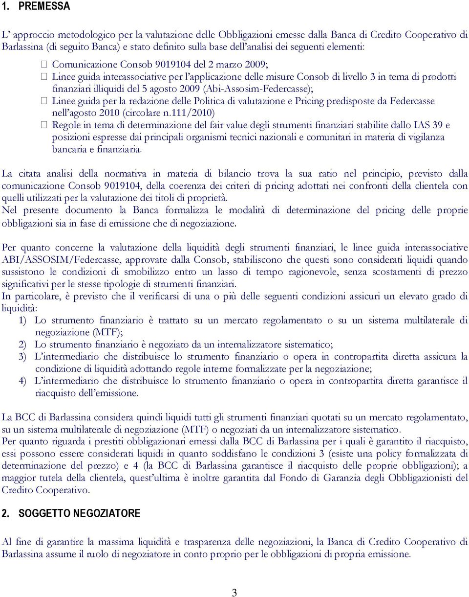 agosto 2009 (Abi-Assosim-Federcasse); Linee guida per la redazione delle Politica di valutazione e Pricing predisposte da Federcasse nell agosto 2010 (circolare n.