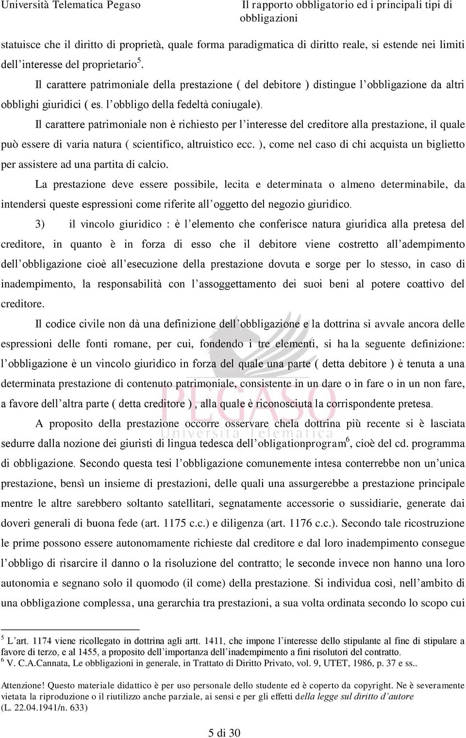 Il carattere patrimoniale non è richiesto per l interesse del creditore alla prestazione, il quale può essere di varia natura ( scientifico, altruistico ecc.