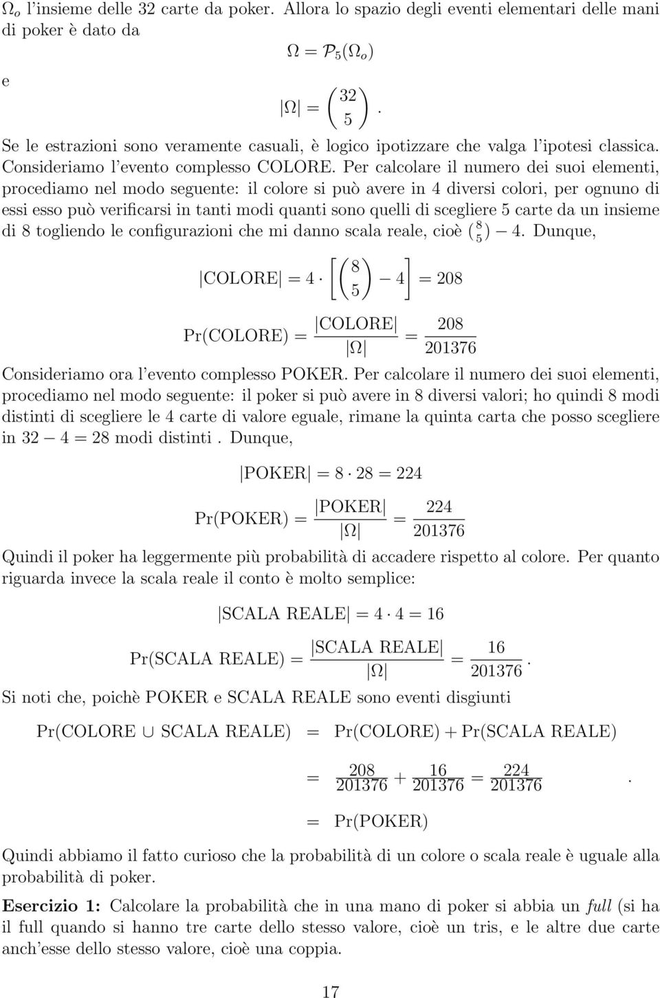 Per calcolare il numero dei suoi elementi, procediamo nel modo seguente: il colore si può avere in 4 diversi colori, per ognuno di essi esso può verificarsi in tanti modi quanti sono quelli di