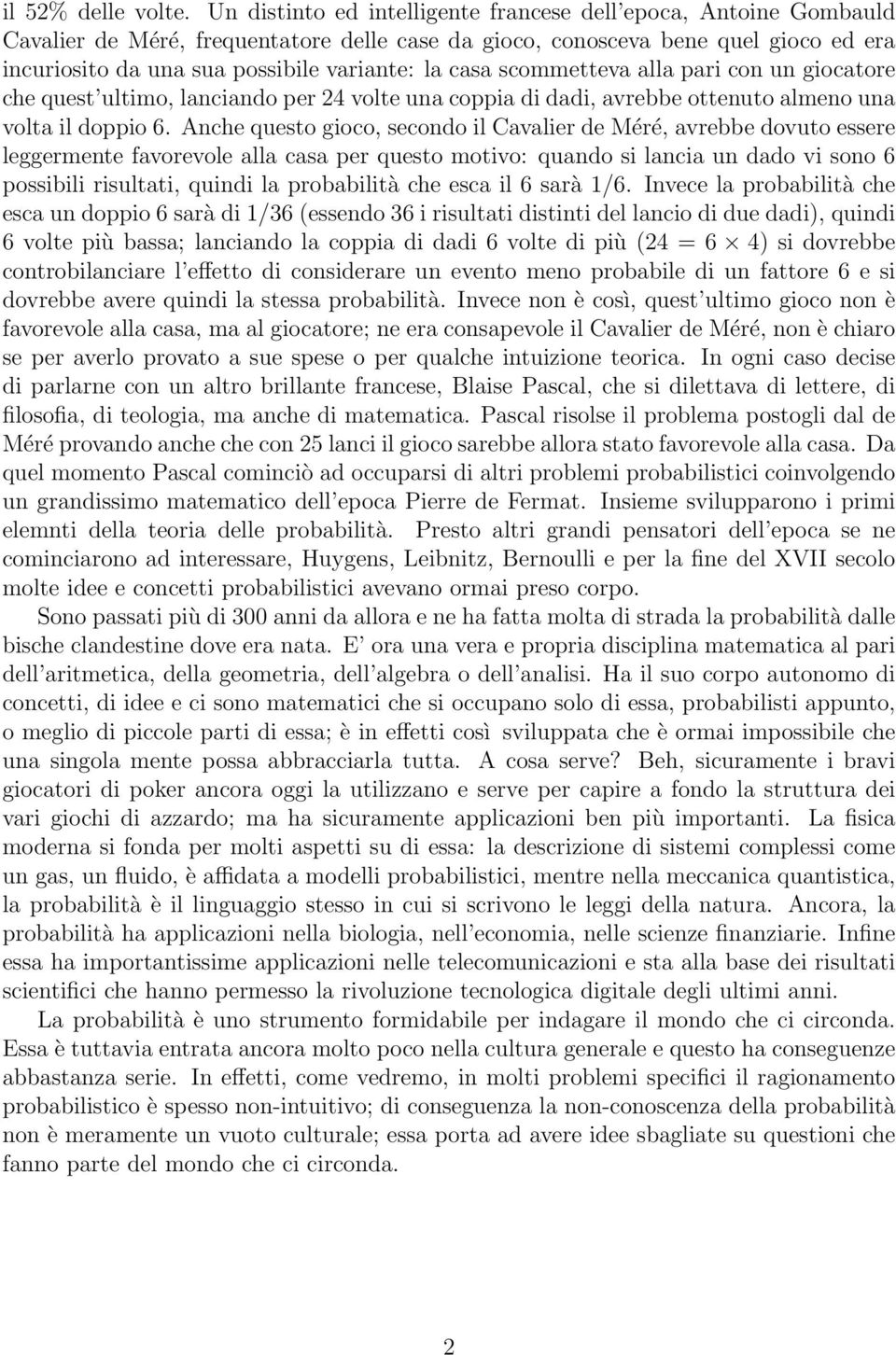 casa scommetteva alla pari con un giocatore che quest ultimo, lanciando per 24 volte una coppia di dadi, avrebbe ottenuto almeno una volta il doppio 6.