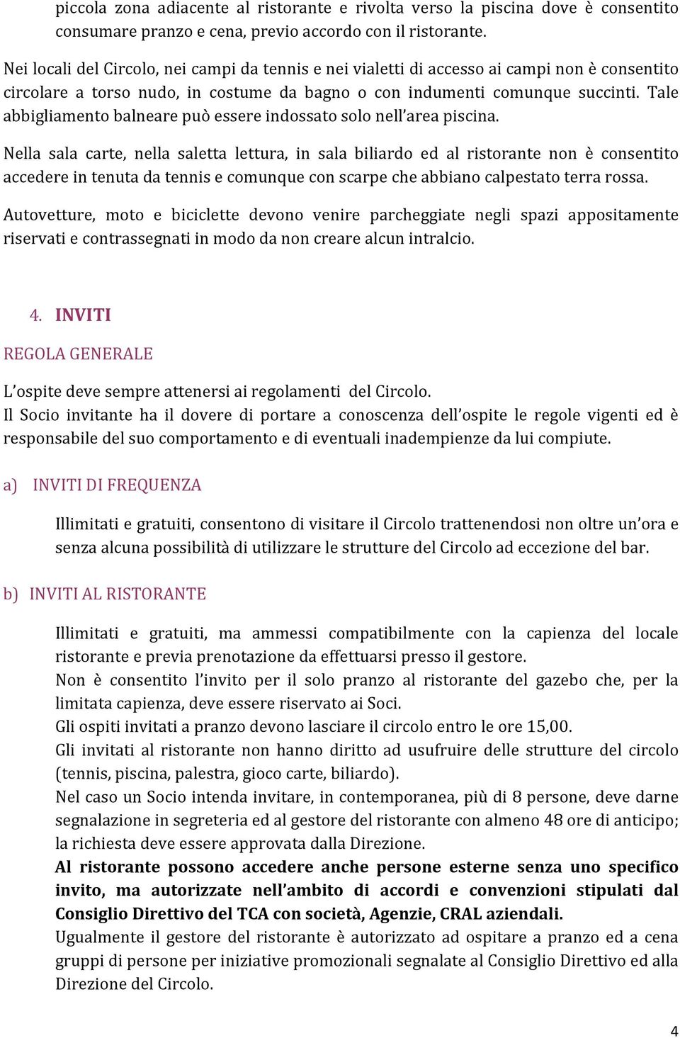 Tale abbigliamento balneare può essere indossato solo nell area piscina.