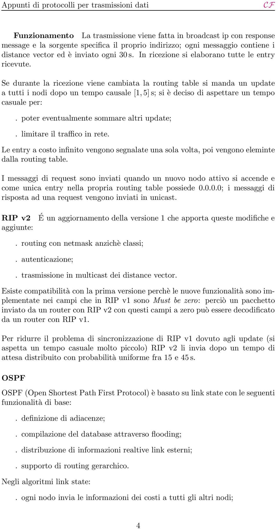 Se durante la ricezione viene cambiata la routing table si manda un update a tutti i nodi dopo un tempo causale [1, 5] s; si è deciso di aspettare un tempo casuale per:.