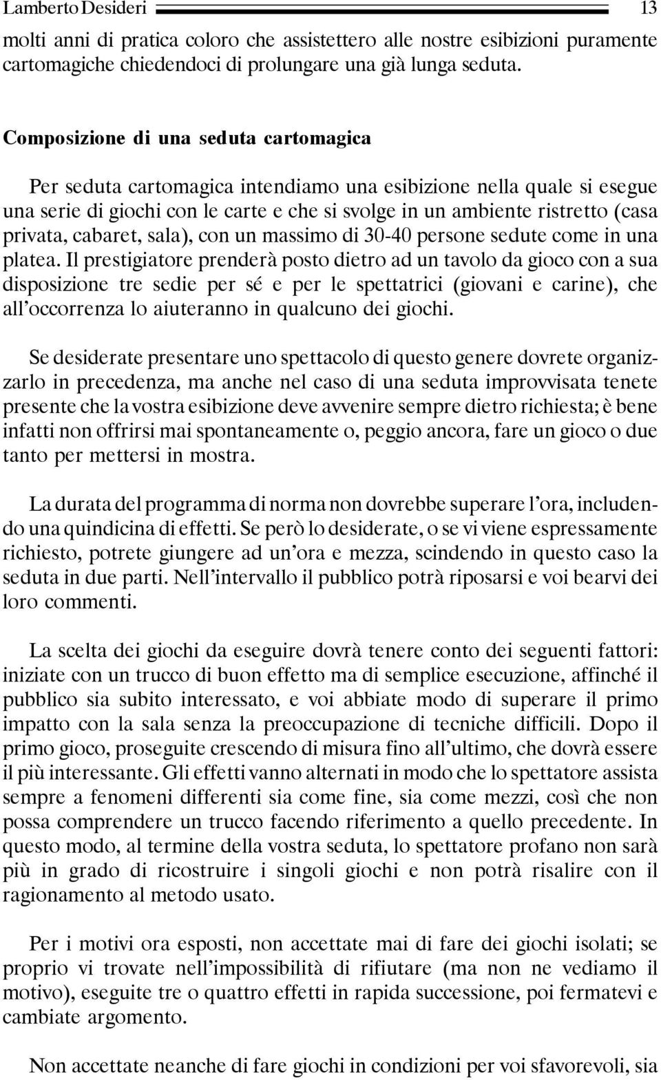 privata, cabaret, sala), con un massimo di 30-40 persone sedute come in una platea.