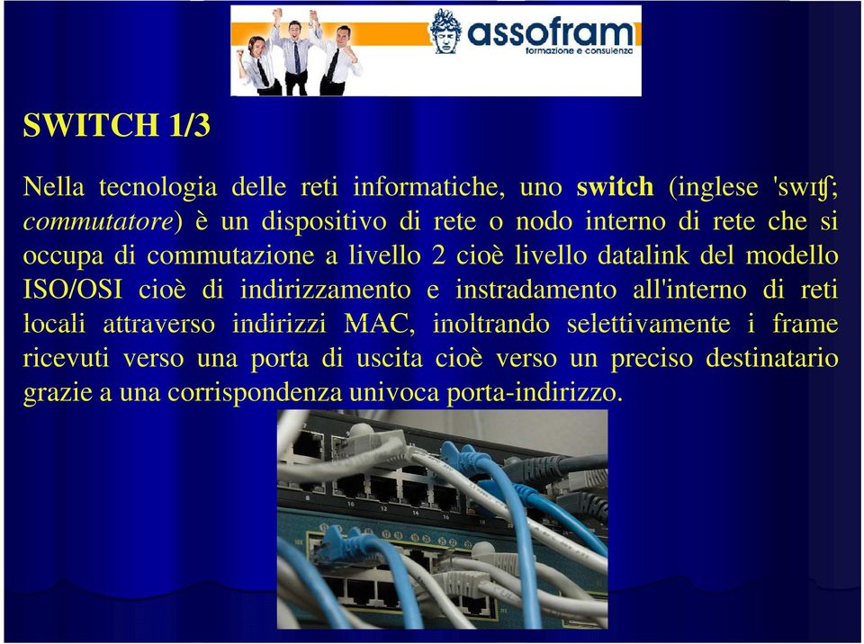 indirizzamento e instradamento all'interno di reti locali attraverso indirizzi MAC, inoltrando selettivamente i frame