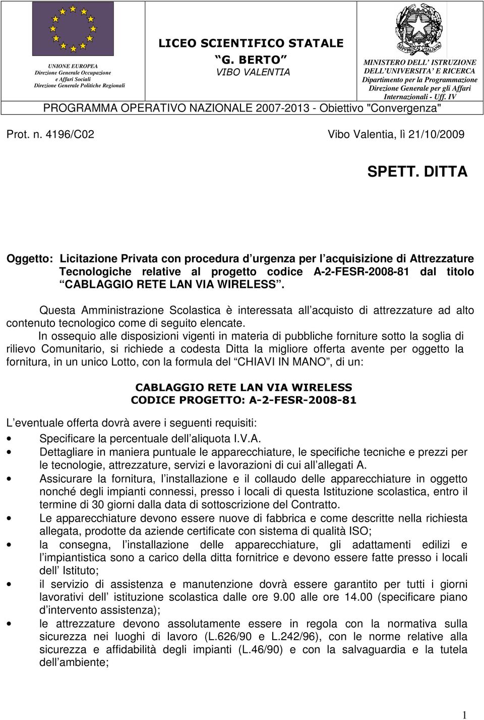 IV PROGRAMMA OPERATIVO NAZIONALE 2007-203 - Obiettivo "Convergenza" Prot. n. 496/C02 Vibo Valentia, lì 2/0/2009 SPETT.