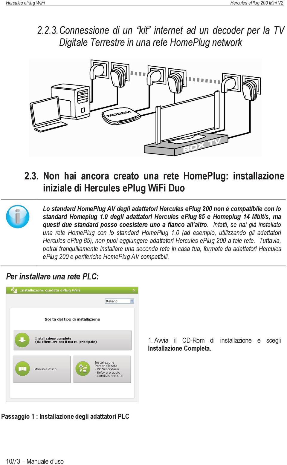 Non hai ancora creato una rete HomePlug: installazione iniziale di Hercules eplug WiFi Duo Lo standard HomePlug AV degli adattatori Hercules eplug 200 non è compatibile con lo standard Homeplug 1.