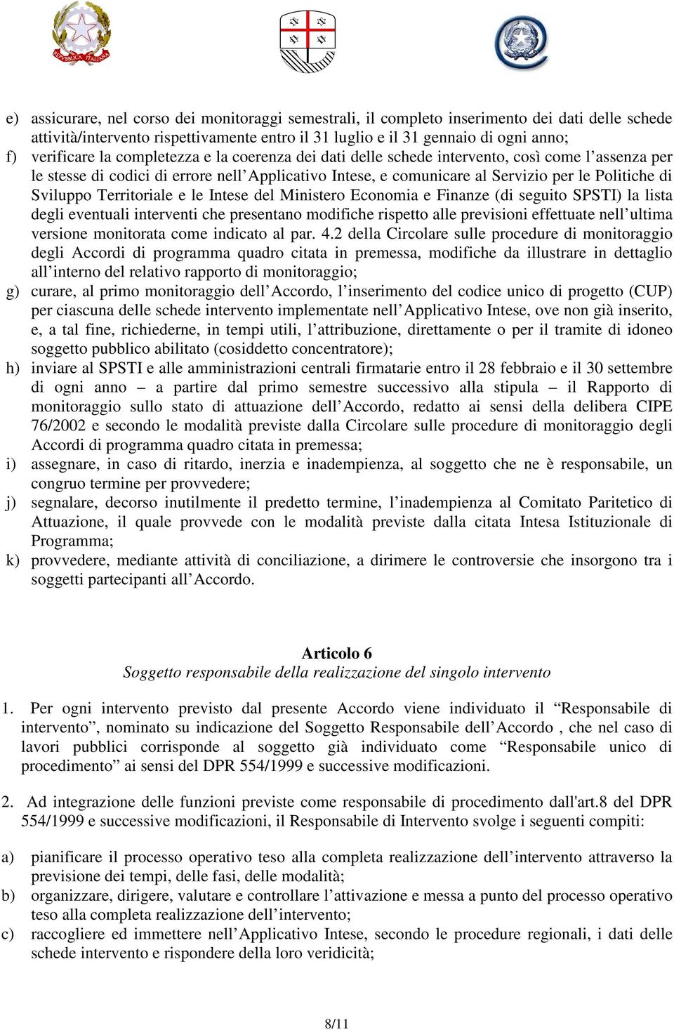 Territoriale e le Intese del Ministero Economia e Finanze (di seguito SPSTI) la lista degli eventuali interventi che presentano modifiche rispetto alle previsioni effettuate nell ultima versione