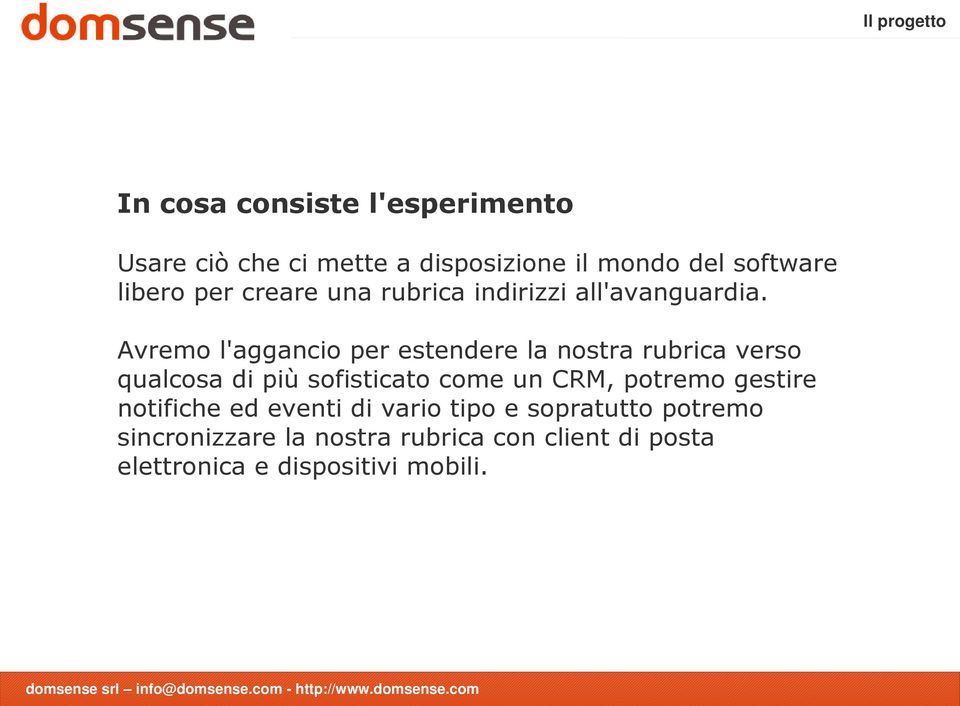 Avremo l'aggancio per estendere la nostra rubrica verso qualcosa di più sofisticato come un CRM,