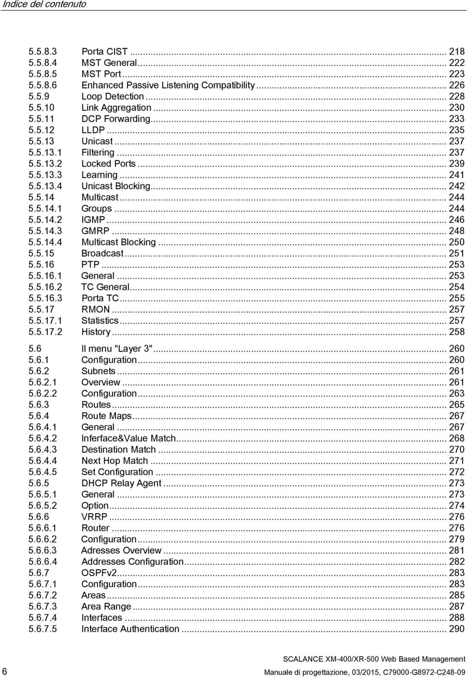 .. 244 5.5.14.1 Groups... 244 5.5.14.2 IGMP... 246 5.5.14.3 GMRP... 248 5.5.14.4 Multicast Blocking... 250 5.5.15 Broadcast... 251 5.5.16 PTP... 253 5.5.16.1 General... 253 5.5.16.2 TC General... 254 5.