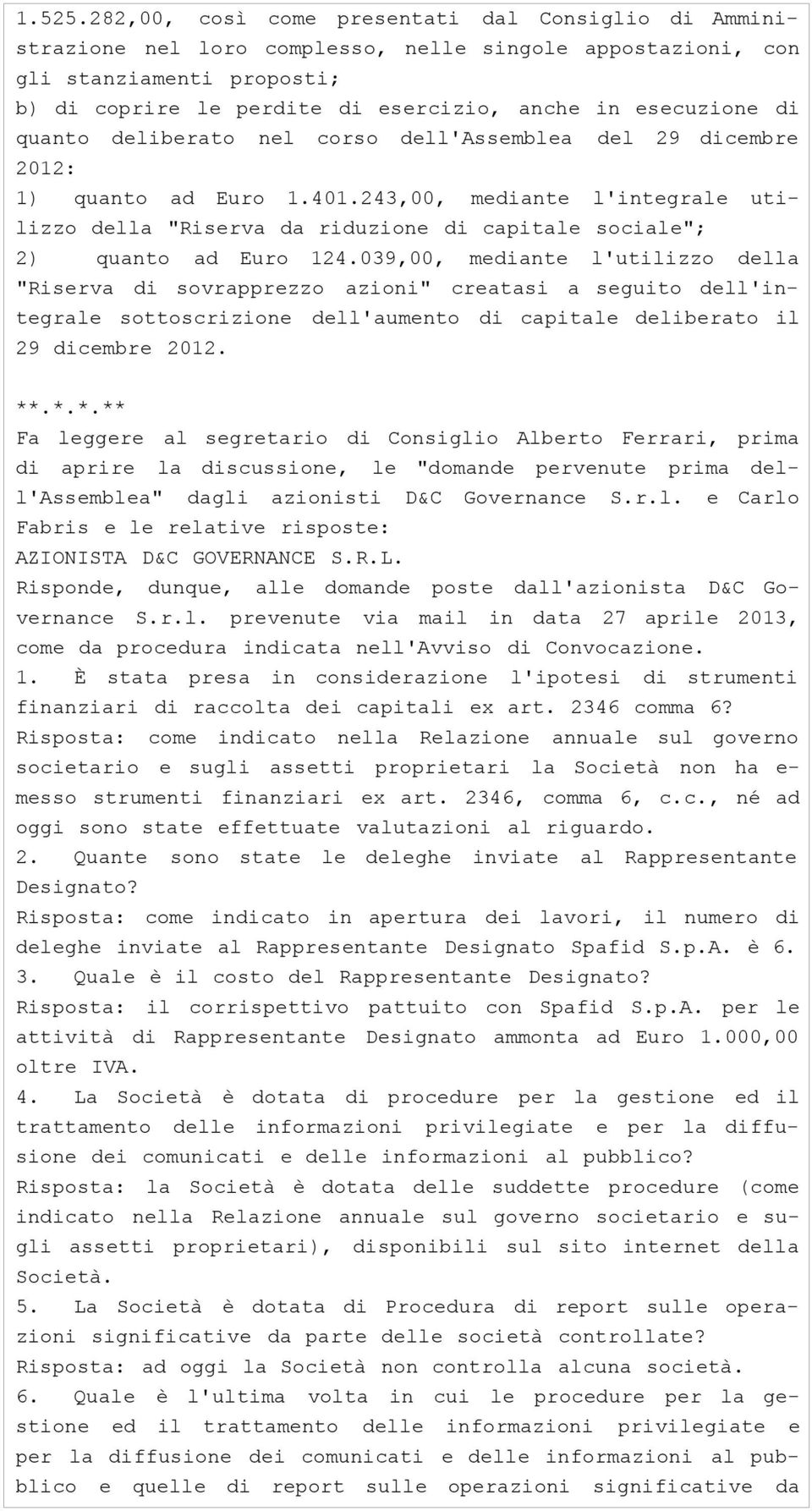 di quanto deliberato nel corso dell'assemblea del 29 dicembre 2012: 1) quanto ad Euro 1.401.