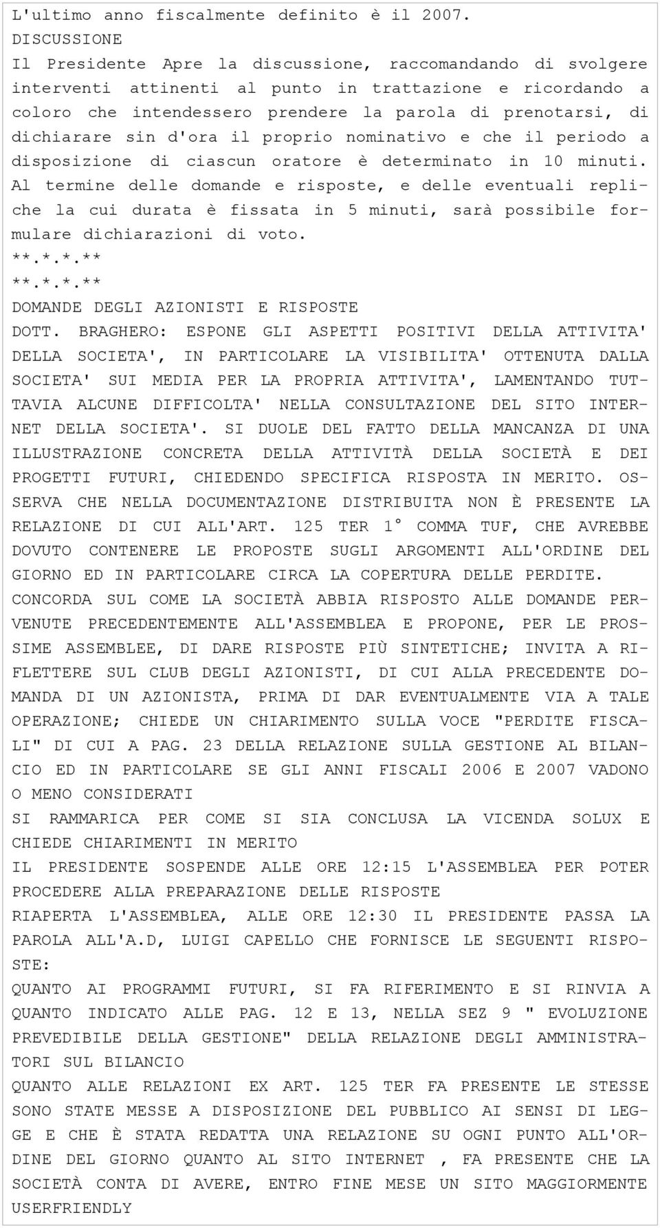 dichiarare sin d'ora il proprio nominativo e che il periodo a disposizione di ciascun oratore è determinato in 10 minuti.