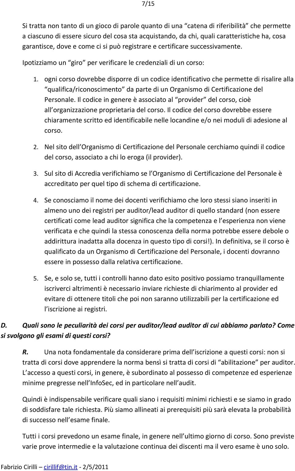 ogni corso dovrebbe disporre di un codice identificativo che permette di risalire alla qualifica/riconoscimento da parte di un Organismo di Certificazione del Personale.