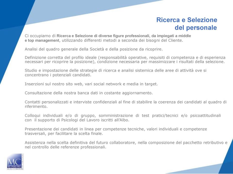 Definizione corretta del profilo ideale (responsabilità operative, requisiti di competenza e di esperienza necessari per ricoprire la posizione), condizione necessaria per massimizzare i risultati