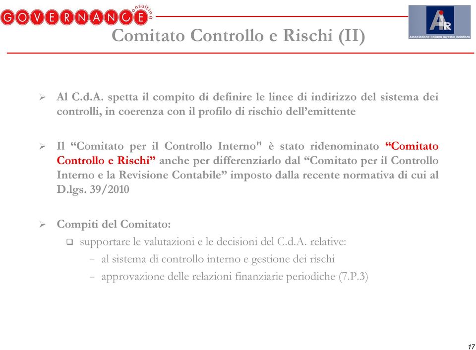 spetta il compito di definire le linee di indirizzo del sistema dei controlli, in coerenza con il profilo di rischio dell emittente Il Comitato per il