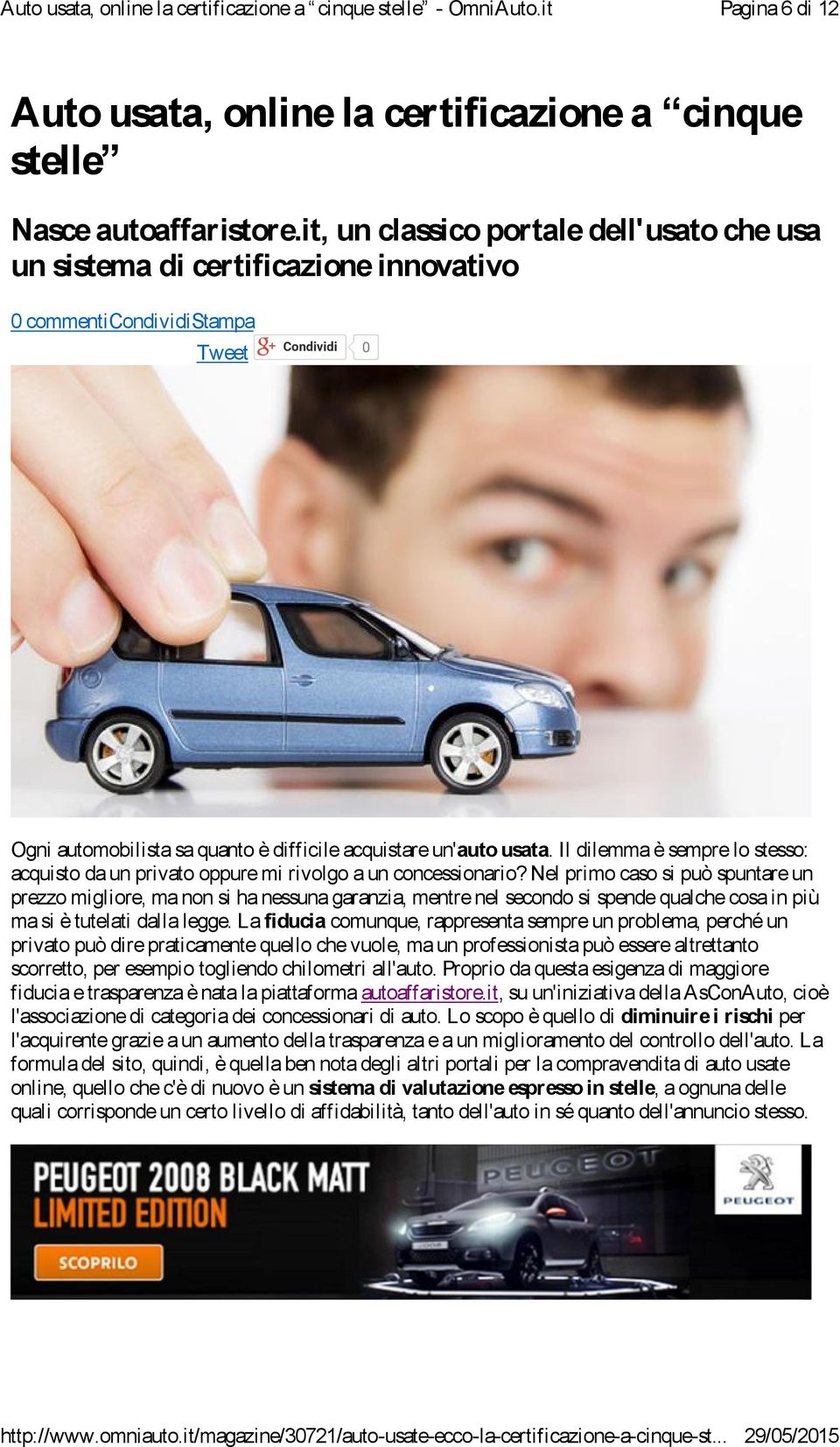 it, un classico portale dell'usato che usa un sistema di certificazione innovativo 0 commenticondividistampa Tweet Condividi 0 Ogni automobilista sa quanto è difficile acquistare un'auto usata.