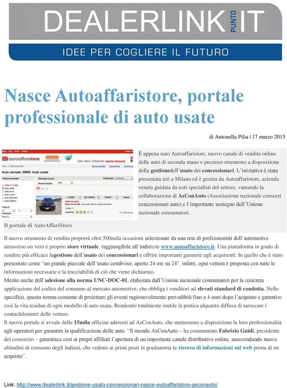 L iniziativa è stata presentata ieri a Milano ed è gestita da Autoaffaristore, azienda veneta guidata da noti specialisti del settore, vantando la collaborazione di AsConAuto (Associazione nazionale