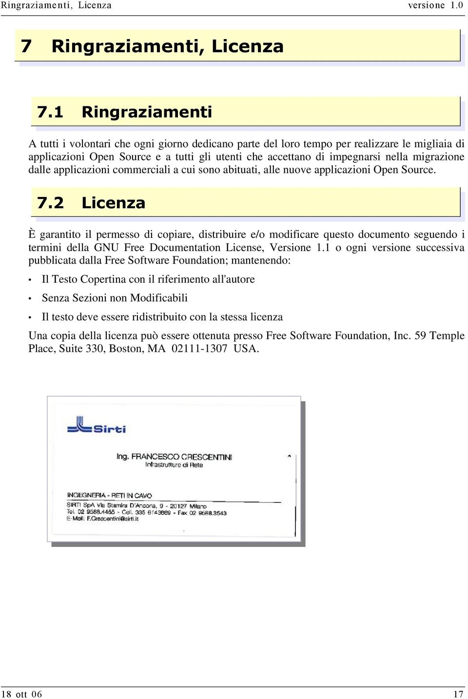 migrazione dalle applicazioni commerciali a cui sono abituati, alle nuove applicazioni Open Source. 7.