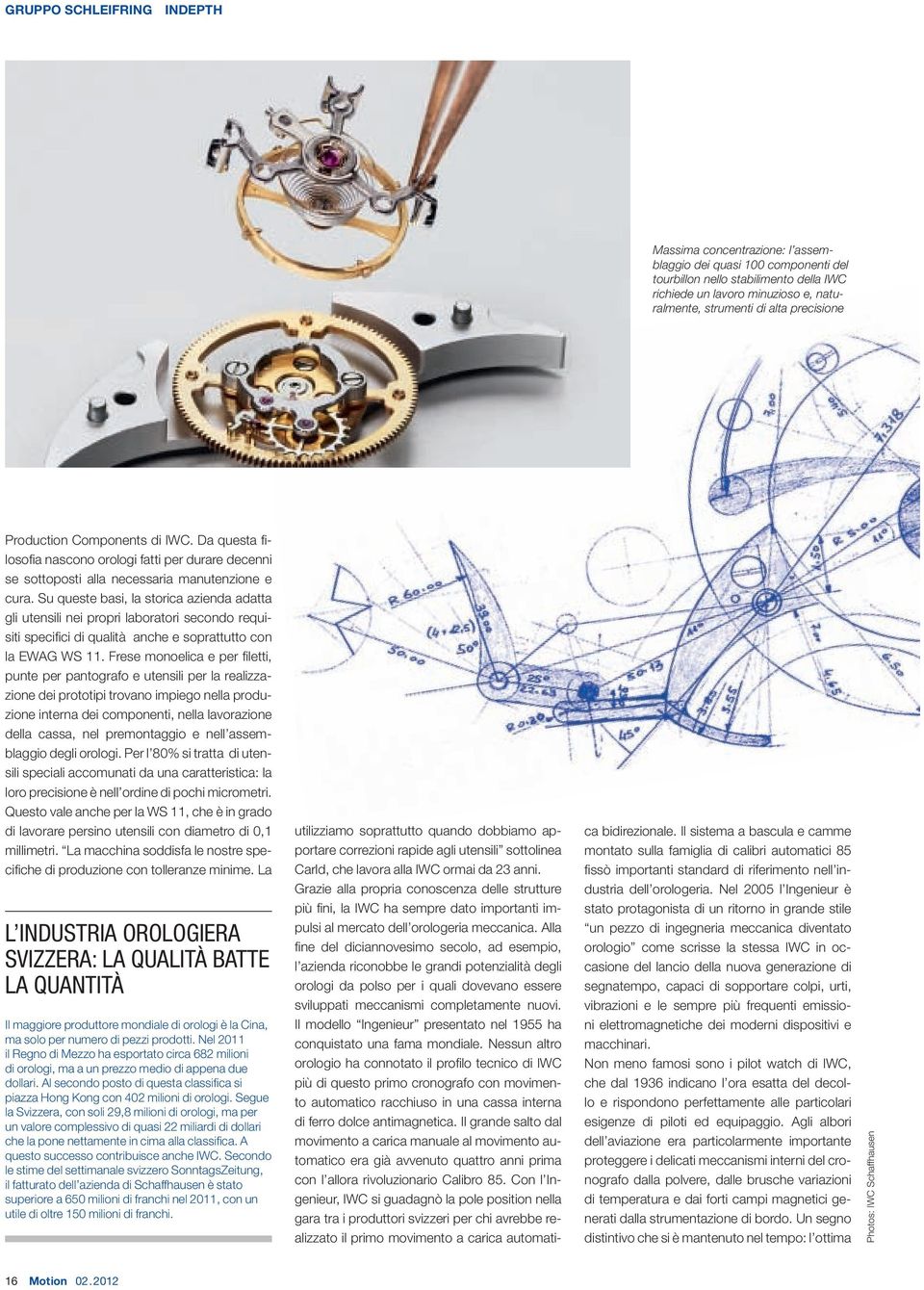 Su queste basi, la storica azienda adatta gli utensili nei propri laboratori secondo requisiti specifi ci di qualità anche e soprattutto con la EWAG WS 11.