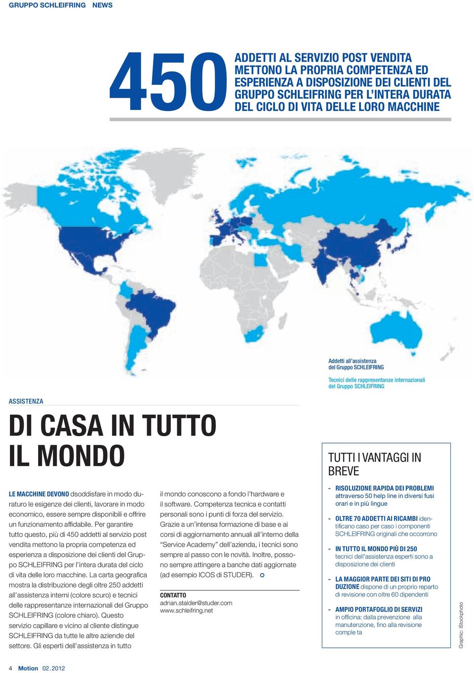 modo duraturo le esigenze dei clienti, lavorare in modo economico, essere sempre disponibili e offrire un funzionamento affi dabile.