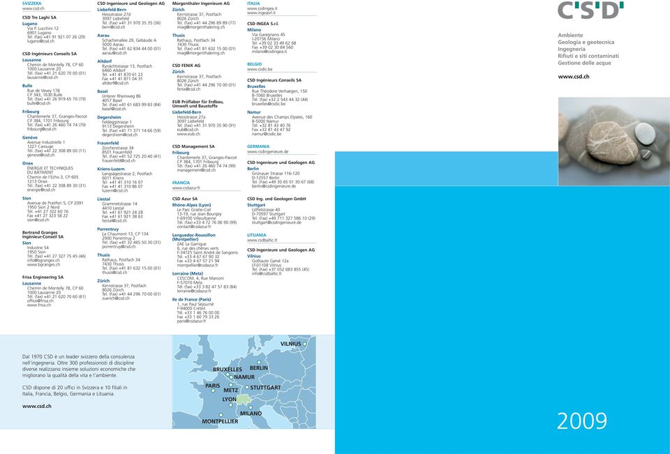 (fax) +41 26 919 65 70 (79) bulle@csd.ch Fribourg Chantemerle 37, Granges-Paccot CP 384, 1701 Fribourg Tél. (fax) +41 26 460 74 74 (79) fribourg@csd.ch Genève Avenue Industrielle 1 1227 Carouge Tél.