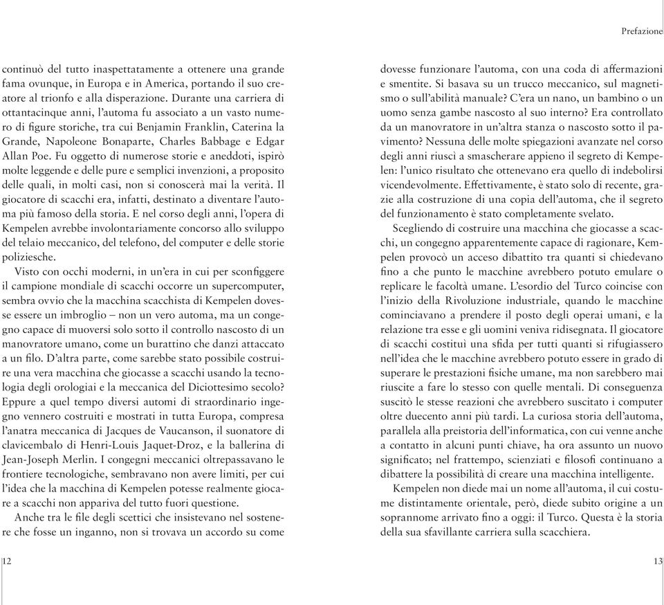 Allan Poe. Fu oggetto di numerose storie e aneddoti, ispirò molte leggende e delle pure e semplici invenzioni, a proposito delle quali, in molti casi, non si conoscerà mai la verità.