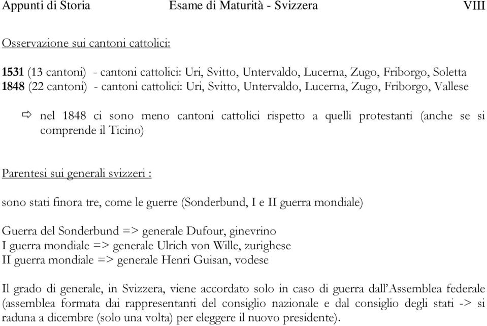 Parentesi sui generali svizzeri : sono stati finora tre, come le guerre (Sonderbund, I e II guerra mondiale) Guerra del Sonderbund => generale Dufour, ginevrino I guerra mondiale => generale Ulrich