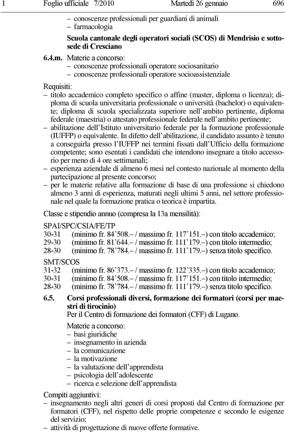 diploma o licenza); diploma di scuola universitaria professionale o università (bachelor) o equivalente; diploma di scuola specializzata superiore nell ambito pertinente, diploma federale (maestria)