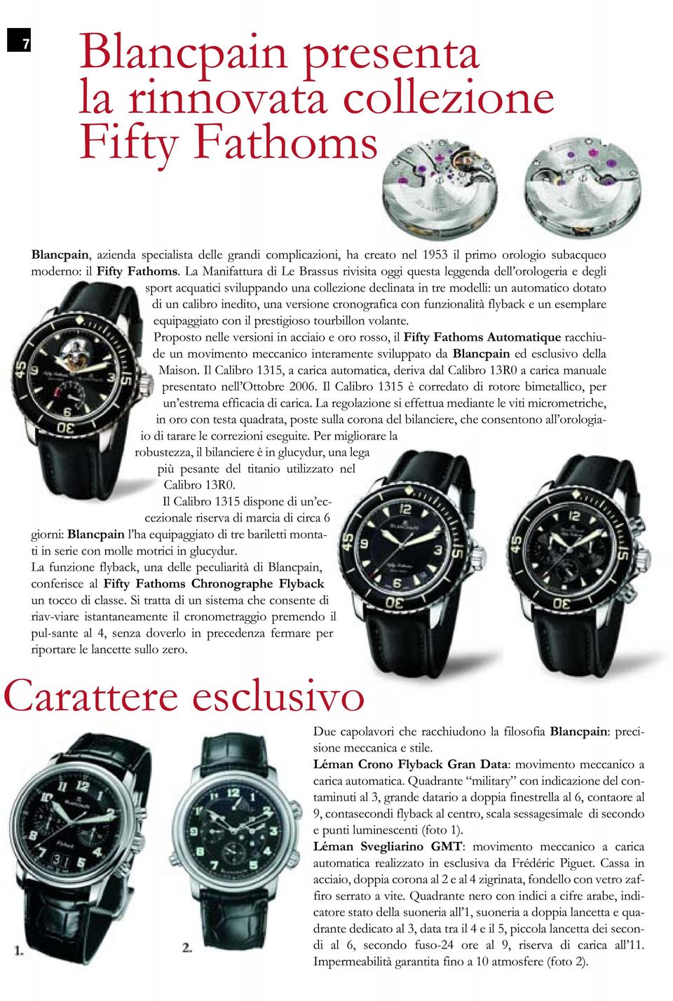 versione cronografica con funzionalità flyback e un esemplare equipaggiato con il prestigioso tourbillon volante.