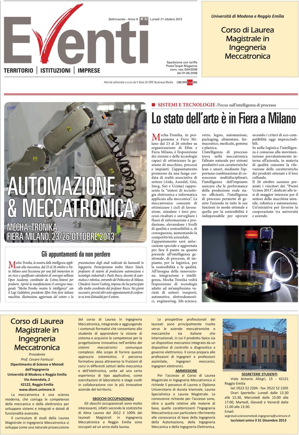 MECCATRONICA MECHA-TRONIKA FIERA MILANO, 23/26 OTTOBRE 2013 Mecha-Tronika, la mostra delle intelligenze applicate alla meccanica, dal 23 al 26 ottobre a Fiera Milano sarà l occasione per una full