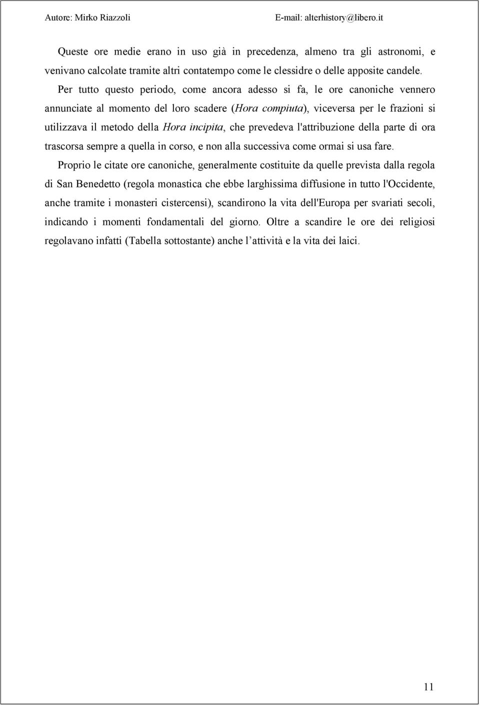 incipita, che prevedeva l'attribuzione della parte di ora trascorsa sempre a quella in corso, e non alla successiva come ormai si usa fare.