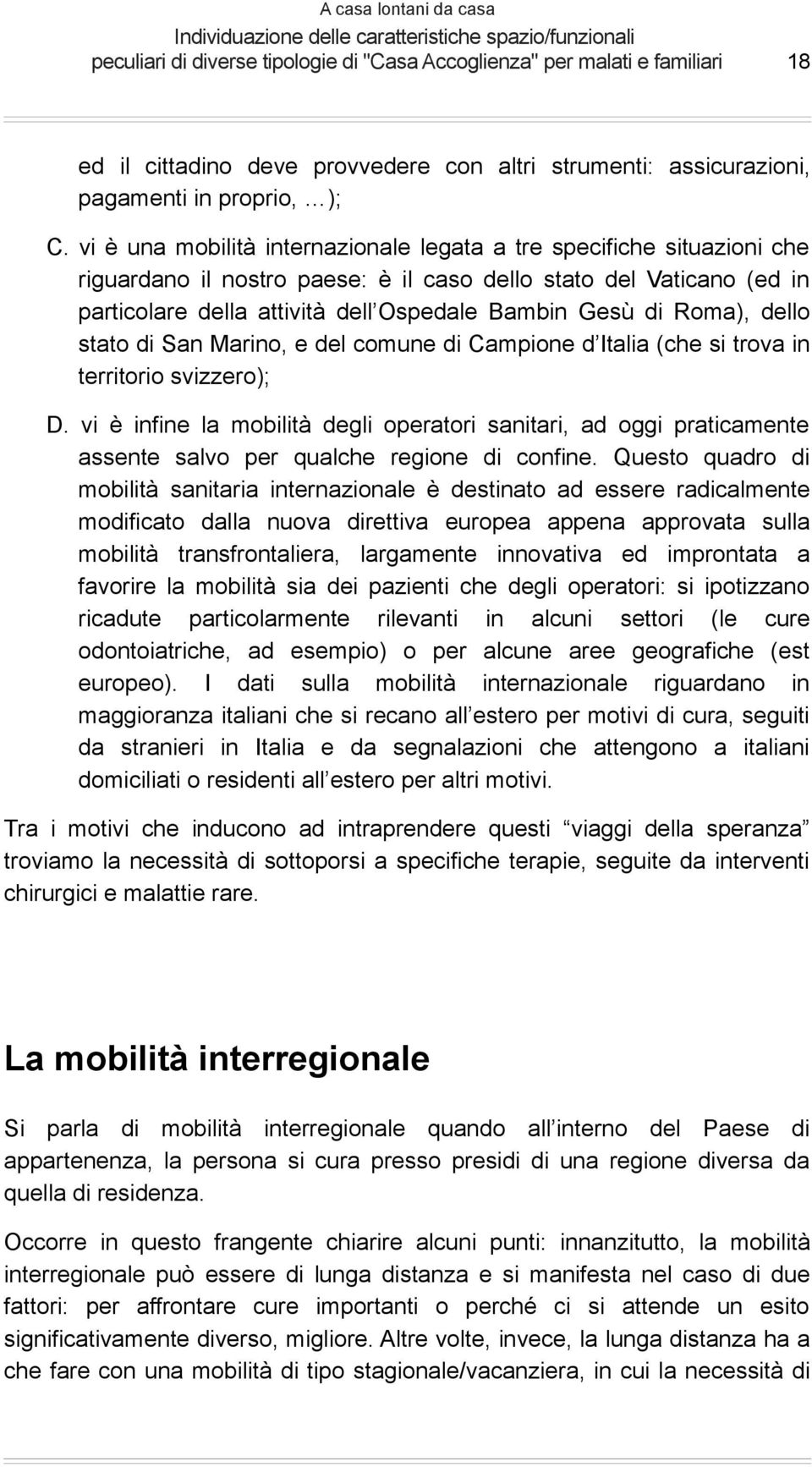 Roma), dello stato di San Marino, e del comune di Campione d Italia (che si trova in territorio svizzero); D.