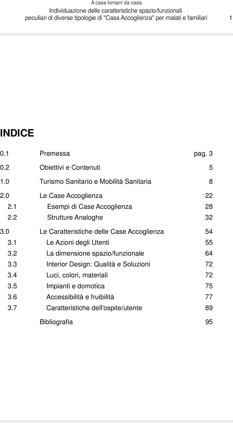 0 Le Caratteristiche delle Case Accoglienza 54 3.1 Le Azioni degli Utenti 55 3.2 La dimensione spazio/funzionale 64 3.