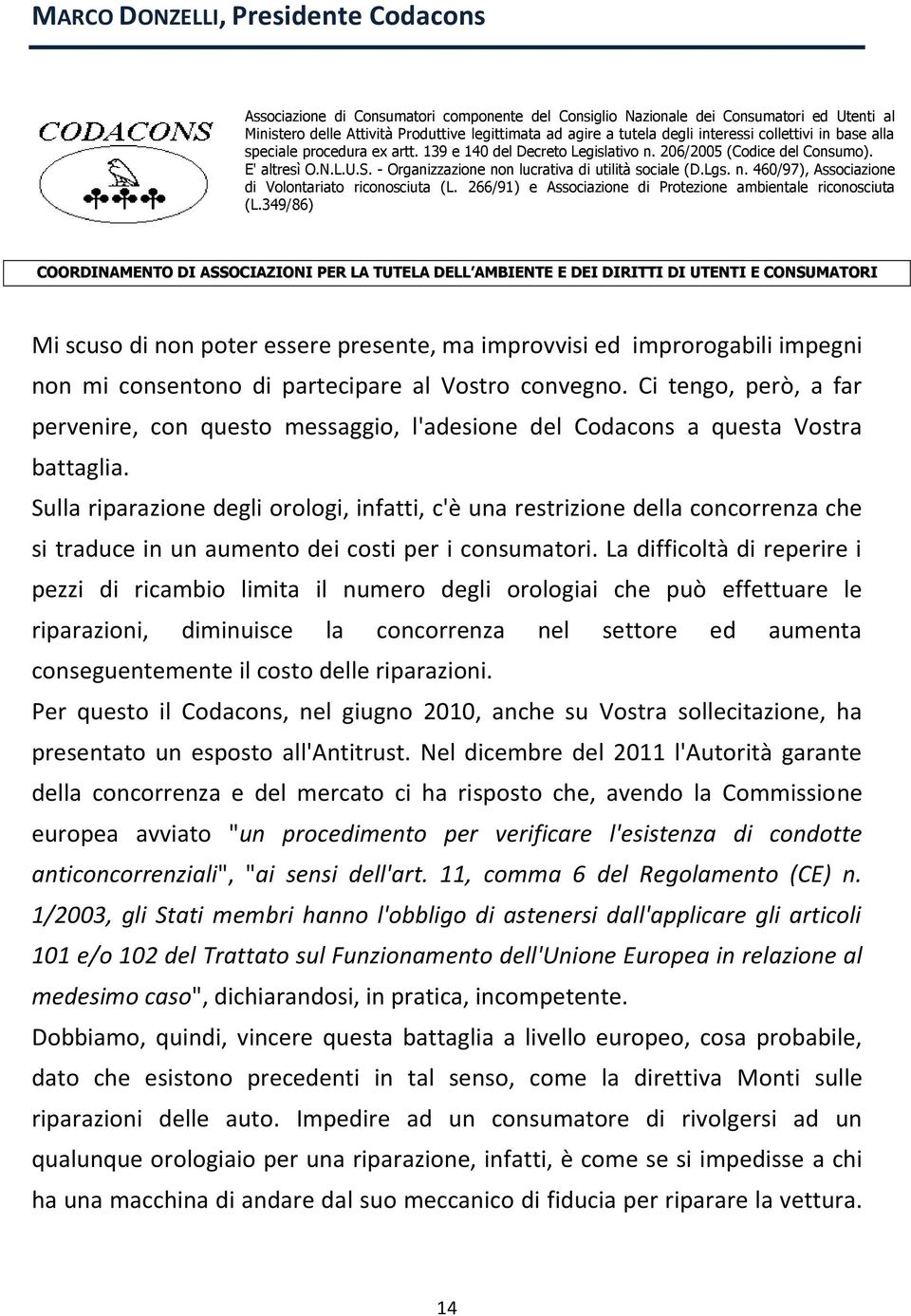 - Organizzazione non lucrativa di utilità sociale (D.Lgs. n. 460/97), Associazione di Volontariato riconosciuta (L. 266/91) e Associazione di Protezione ambientale riconosciuta (L.