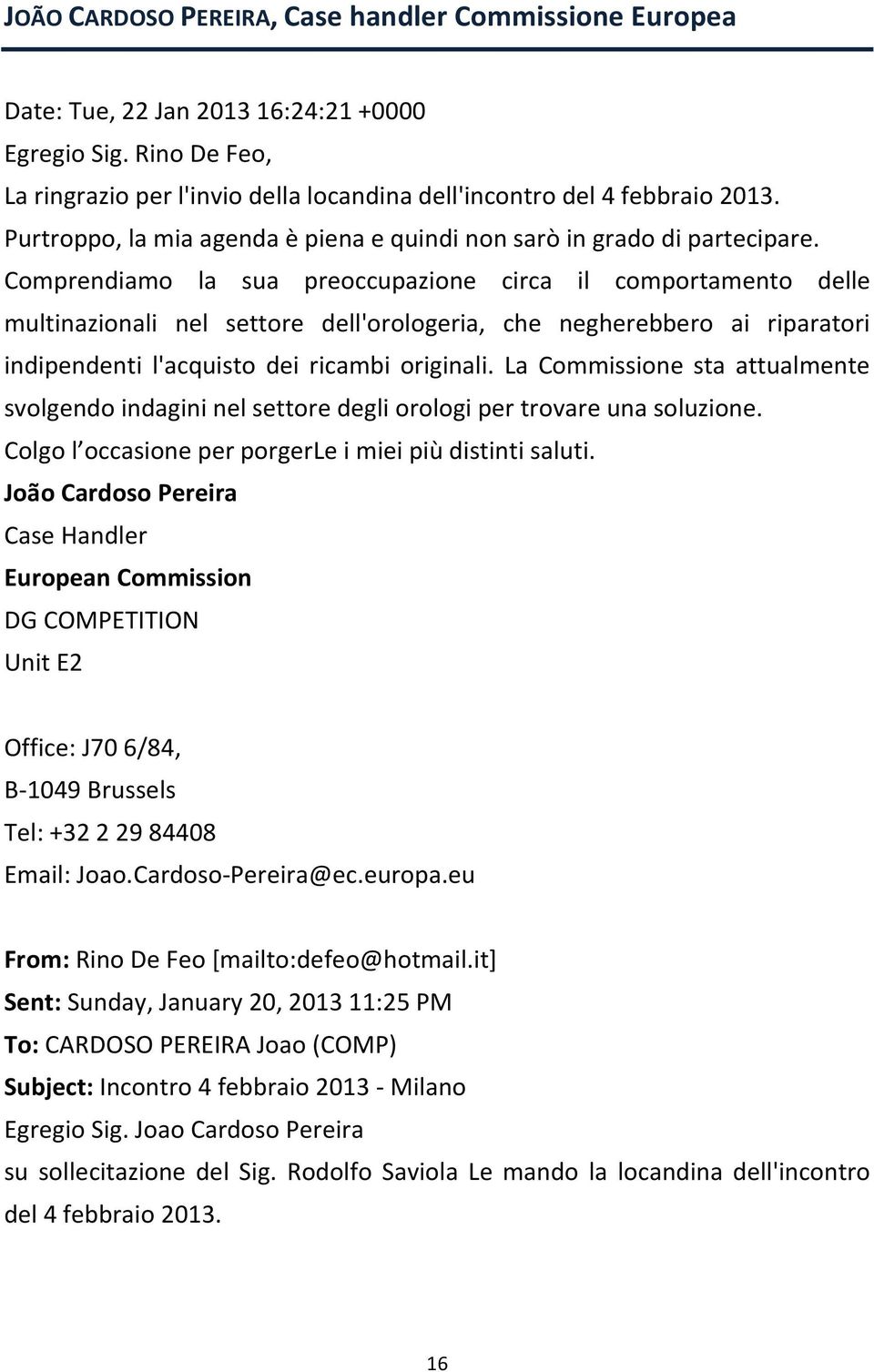 Comprendiamo la sua preoccupazione circa il comportamento delle multinazionali nel settore dell'orologeria, che negherebbero ai riparatori indipendenti l'acquisto dei ricambi originali.