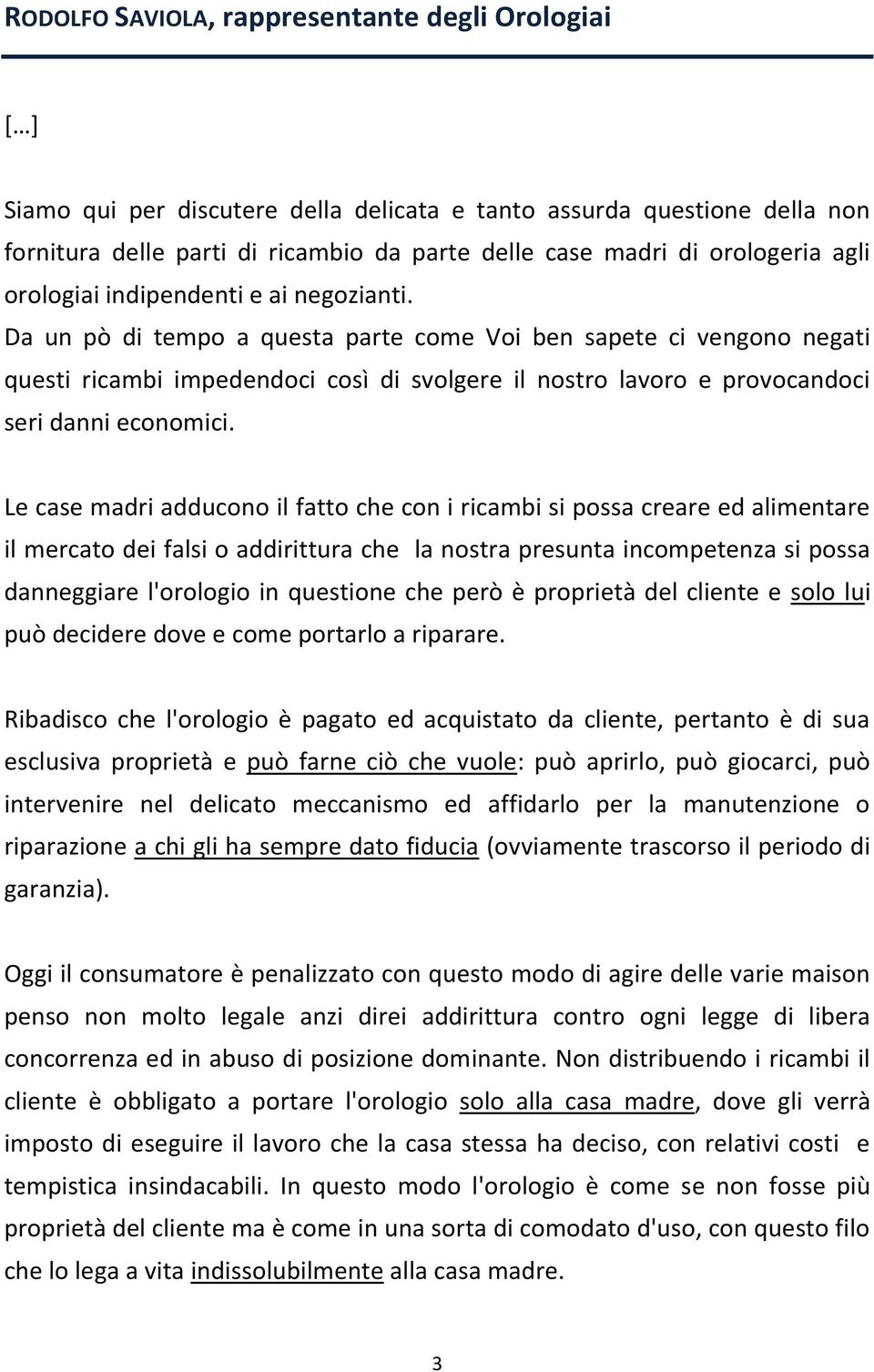 Da un pò di tempo a questa parte come Voi ben sapete ci vengono negati questi ricambi impedendoci così di svolgere il nostro lavoro e provocandoci seri danni economici.