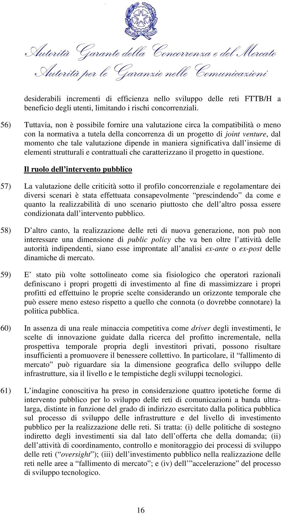 dipende in maniera significativa dall insieme di elementi strutturali e contrattuali che caratterizzano il progetto in questione.