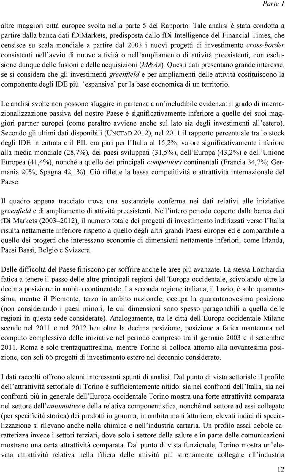 investimento cross-border consistenti nell avvio di nuove attività o nell ampliamento di attività preesistenti, con esclusione dunque delle fusioni e delle acquisizioni (M&As).