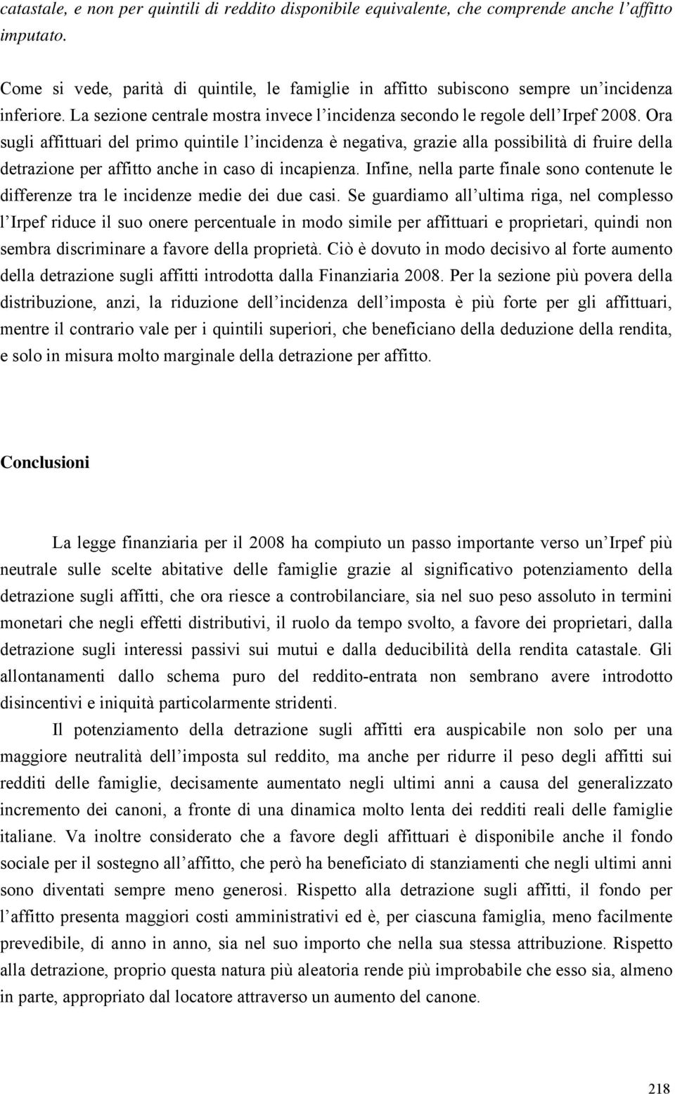 Ora sugli affittuari del primo quintile l incidenza è negativa, grazie alla possibilità di fruire della detrazione per affitto anche in caso di incapienza.